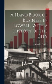 Front cover_A Hand Book of Business in Lowell, With a History of the City