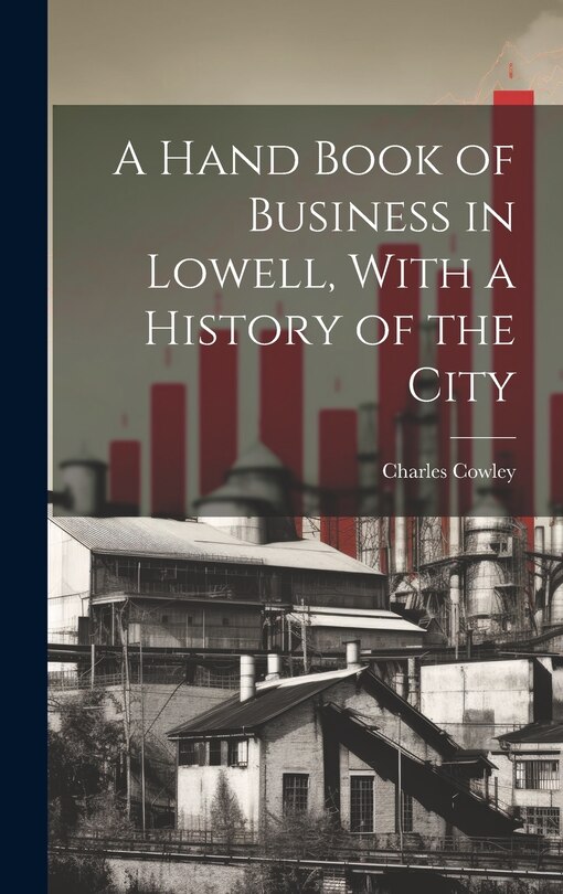 Front cover_A Hand Book of Business in Lowell, With a History of the City