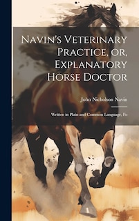 Front cover_Navin's Veterinary Practice, or, Explanatory Horse Doctor