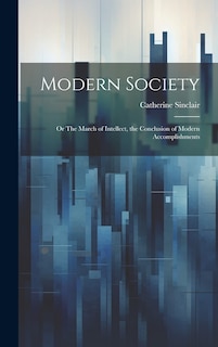 Couverture_Modern Society; or The March of Intellect, the Conclusion of Modern Accomplishments