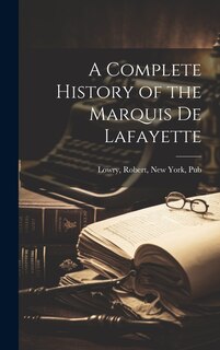 Front cover_A Complete History of the Marquis de Lafayette