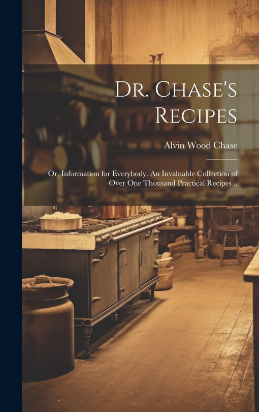 Couverture_Dr. Chase's Recipes; or, Information for Everybody. An Invaluable Collection of Over one Thousand Practical Recipes ..