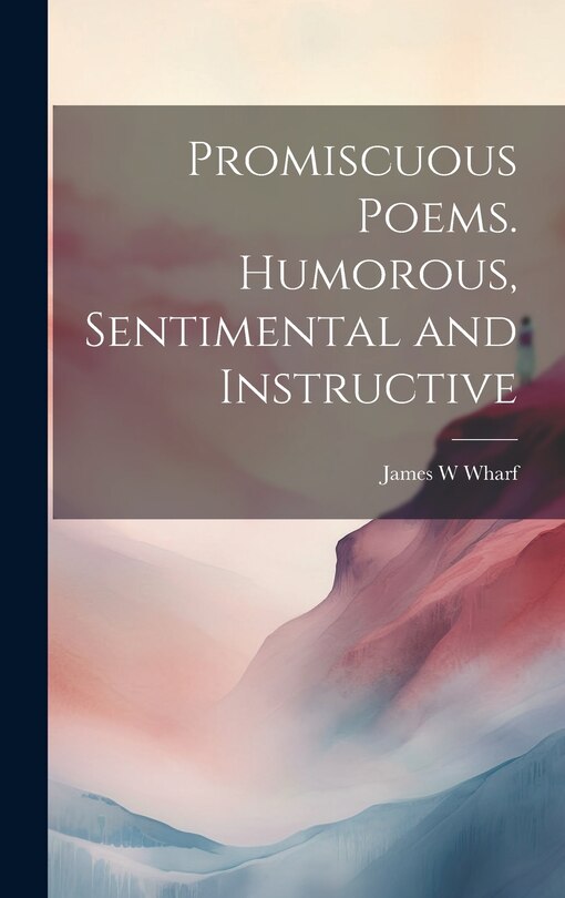 Front cover_Promiscuous Poems. Humorous, Sentimental and Instructive