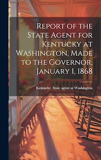 Front cover_Report of the State Agent for Kentucky at Washington, Made to the Governor, January 1, 1868