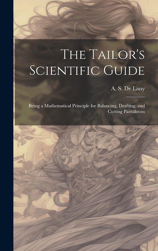 Couverture_The Tailor's Scientific Guide; Being a Mathematical Principle for Balancing, Drafting, and Cutting Pantaloons
