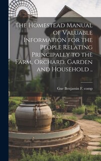 Couverture_The Homestead Manual of Valuable Information for the People Relating Principally to the Farm, Orchard, Garden and Household ..