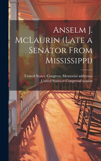 Front cover_Anselm J. McLaurin (late a Senator From Mississippi)