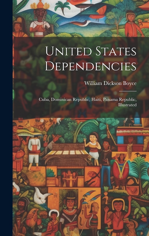 Couverture_United States Dependencies; Cuba, Dominican Republic, Haiti, Panama Republic, Illustrated