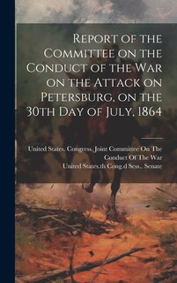 Couverture_Report of the Committee on the Conduct of the War on the Attack on Petersburg, on the 30th day of July, 1864