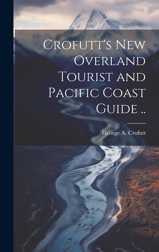 Couverture_Crofutt's new Overland Tourist and Pacific Coast Guide ..