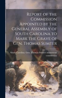Couverture_Report of the Commission Appointed by the General Assembly of South Carolina to Mark the Grave of Gen. Thomas Sumter