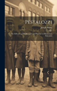 Front cover_Pestalozzi; the Influence of his Principles and Practice on Elementary Education