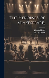 Front cover_The Heroines of Shakespeare;