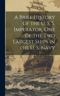Couverture_A Brief History of the U. S. S. Imperator, one of the two Largest Ships in the U. S. Navy