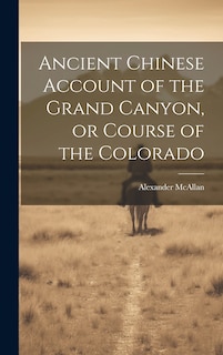 Couverture_Ancient Chinese Account of the Grand Canyon, or Course of the Colorado