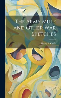 Front cover_The Army Mule and Other war Sketches