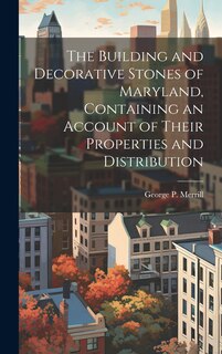 Couverture_The Building and Decorative Stones of Maryland, Containing an Account of Their Properties and Distribution