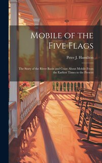 Couverture_Mobile of the Five Flags; the Story of the River Basin and Coast About Mobile From the Earliest Times to the Present