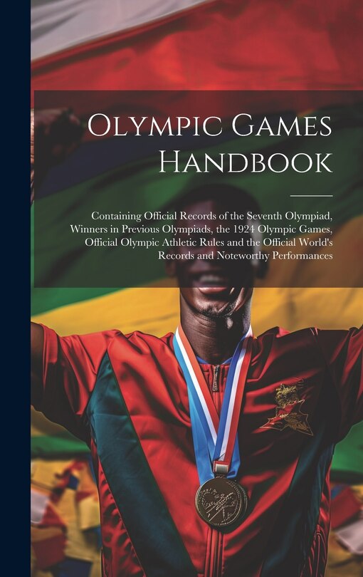 Front cover_Olympic Games Handbook; Containing Official Records of the Seventh Olympiad, Winners in Previous Olympiads, the 1924 Olympic Games, Official Olympic Athletic Rules and the Official World's Records and Noteworthy Performances