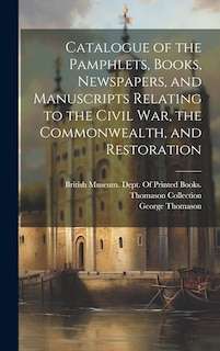 Front cover_Catalogue of the Pamphlets, Books, Newspapers, and Manuscripts Relating to the Civil War, the Commonwealth, and Restoration