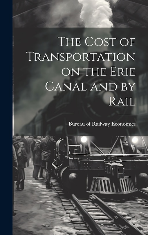 Couverture_The Cost of Transportation on the Erie Canal and by Rail