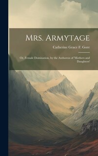 Front cover_Mrs. Armytage; Or, Female Domination, by the Authoress of 'mothers and Daughters'