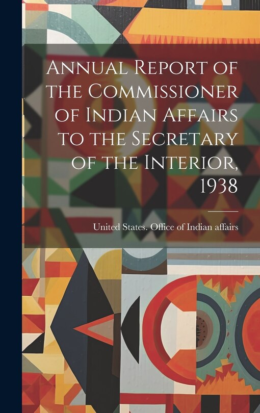Couverture_Annual Report of the Commissioner of Indian Affairs to the Secretary of the Interior, 1938