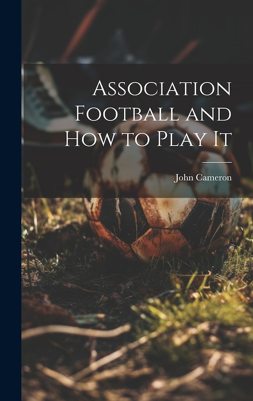 Front cover_Association Football and how to Play It