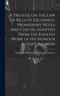 Couverture_A Treatise on the law of Bills of Exchange, Promissory Notes and Checks. Adapted From the English Work of His Honour Judge Chalmers