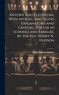 Front cover_Antony and Cleopatra. With Introd., and Notes Explanatory and Critical. For use in Schools and Families. By the Rev. Henry N. Hudson