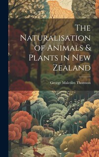 Couverture_The Naturalisation of Animals & Plants in New Zealand