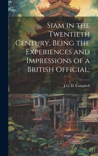 Couverture_Siam in the Twentieth Century, Being the Experiences and Impressions of a British Official;