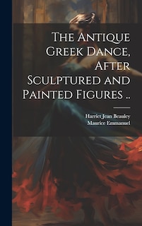 The Antique Greek Dance, After Sculptured and Painted Figures ..