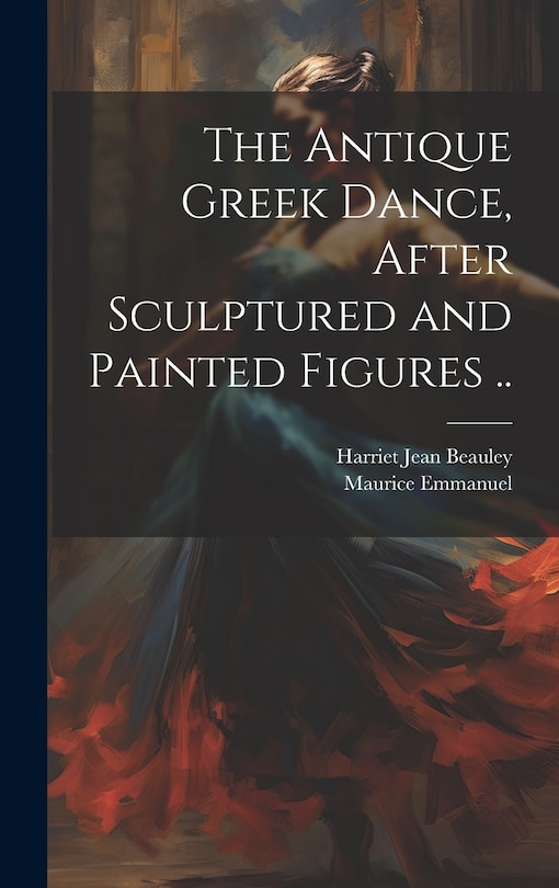 The Antique Greek Dance, After Sculptured and Painted Figures ..