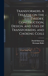 Front cover_Transformers. A Treatise on the Theory, Construction, Design, and Uses of Transformers, and Choking Coils