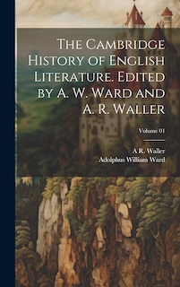 Front cover_The Cambridge History of English Literature. Edited by A. W. Ward and A. R. Waller; Volume 01
