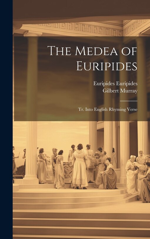 Front cover_The Medea of Euripides; tr. Into English Rhyming Verse
