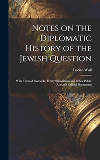 Front cover_Notes on the Diplomatic History of the Jewish Question; With Texts of Protocols, Treaty Stipulations and Other Public Acts and Official Documents