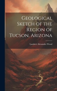 Front cover_Geological Sketch of the Region of Tucson, Arizona