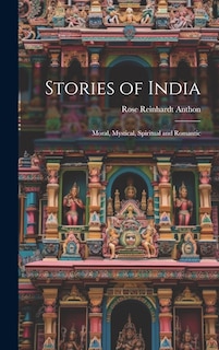 Stories of India: Moral, Mystical, Spiritual and Romantic