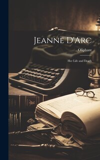 Couverture_Jeanne D'Arc; her Life and Death