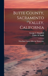 Front cover_Butte County, Sacramento Valley, California; What Butte County Offers the Homeseeker