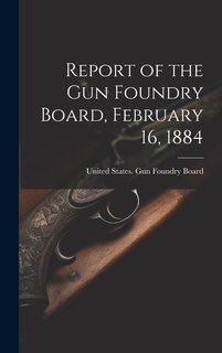 Couverture_Report of the Gun Foundry Board, February 16, 1884