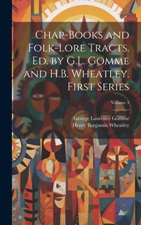 Couverture_Chap-books and Folk-lore Tracts. Ed. by G.L. Gomme and H.B. Wheatley. First Series; Volume 3