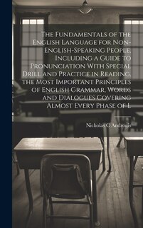 Couverture_The Fundamentals of the English Language for Non-English-speaking People, Including a Guide to Pronunciation With Special Drill and Practice in Reading, the Most Important Principles of English Grammar, Words and Dialogues Covering Almost Every Phase of L