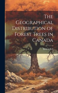 Front cover_The Geographical Distribution of Forest Trees in Canada