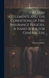 Front cover_Fire Loss Settlements and the Conditions of Fire Insurance Policies. A Hand-book for General Use