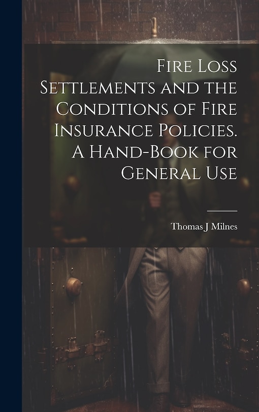 Front cover_Fire Loss Settlements and the Conditions of Fire Insurance Policies. A Hand-book for General Use