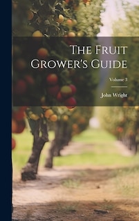 The Fruit Grower's Guide; Volume 3