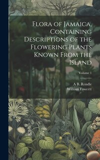 Front cover_Flora of Jamaica, Containing Descriptions of the Flowering Plants Known From the Island; Volume 1